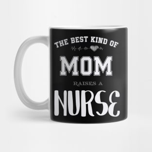 The best kind of mom raise a nurse Mug